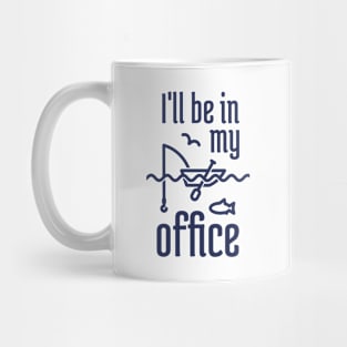 I'll Be In My Office Fishing 5 Mug